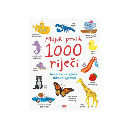 Mojih prvih 1000 riječi hrvatsko engleski slikovni rječnik 1095285